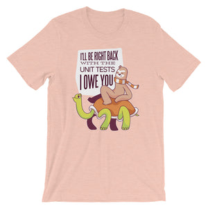 I'll Be Right Back With The Unit Tests I Owe You Short-Sleeve Unisex T-Shirt