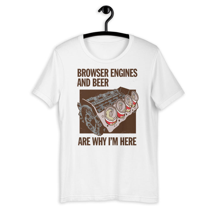 Browser Engines And Beer Are Why I'm Here Short-Sleeve Unisex T-Shirt