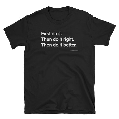 First do it. Then do it right. Then do it better. Short-Sleeve Unisex T-Shirt