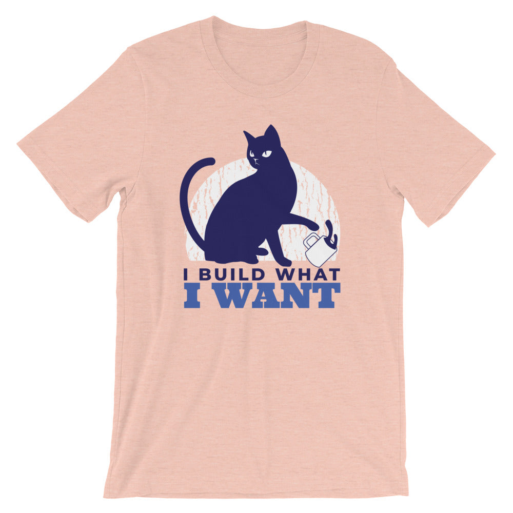I BUILD WHAT I WANT CAT Short-Sleeve Unisex T-Shirt