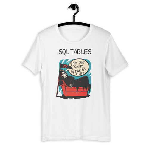 SQL Tables - Can't Keep My Relationships Alive Short-Sleeve Unisex T-Shirt