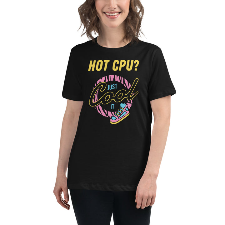 Hot CPU? Just Cool It. Women's Relaxed T-Shirt