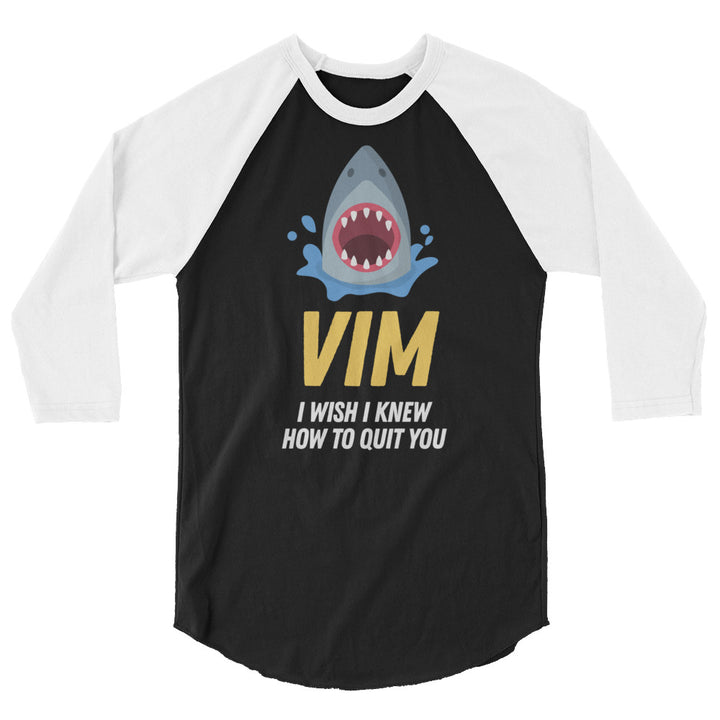 VIM I Don't Know How To Quit You 3/4 sleeve raglan shirt